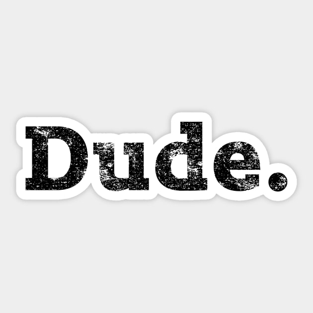 Dude. Sticker by thedysfunctionalbutterfly